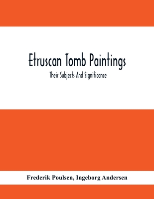 Etruscan Tomb Paintings: Their Subjects And Significance