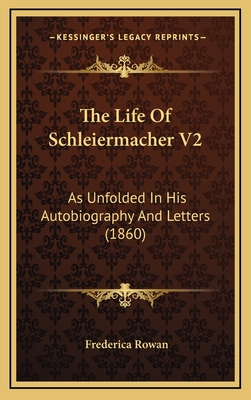 The Life Of Schleiermacher V2: As Unfolded In His Autobiography And Letters (1860)