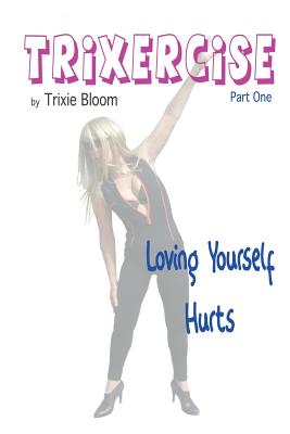 Trixercise - Part One - Loving Yourself Hurts: Laugh the kilos away with this new approach to fitness