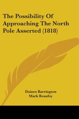 The Possibility Of Approaching The North Pole Asserted (1818)
