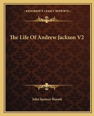 The Life Of Andrew Jackson V2