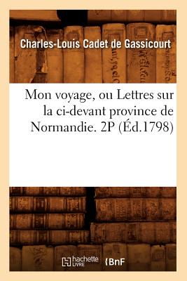 Mon Voyage, Ou Lettres Sur La CI-Devant Province de Normandie. 2p (Éd.1798)