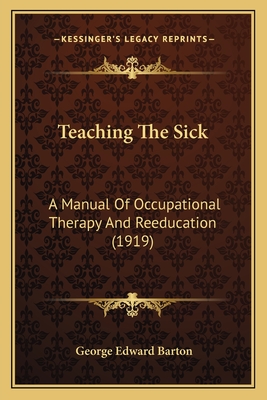 Teaching The Sick: A Manual Of Occupational Therapy And Reeducation (1919)