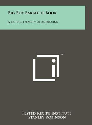 Big Boy Barbecue Book: A Picture Treasury Of Barbecuing