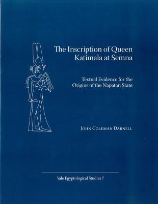 The Inscription of Queen Katimala at Semna: Textual Evidence for the Origins of the Napatan State