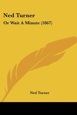 Ned Turner: Or Wait A Minute (1867)