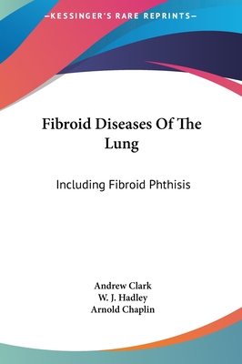Fibroid Diseases Of The Lung: Including Fibroid Phthisis