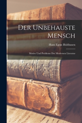 Der Unbehauste Mensch: Motive Und Probleme Der Modernen Literatur