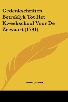 Gedenkschriften Betreklyk Tot Het Kweekschool Voor De Zeevaart (1791)