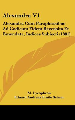 Alexandra V1: Alexandra Cum Paraphrasibus Ad Codicum Fidem Recensita Et Emendata, Indices Subiecti (1881)