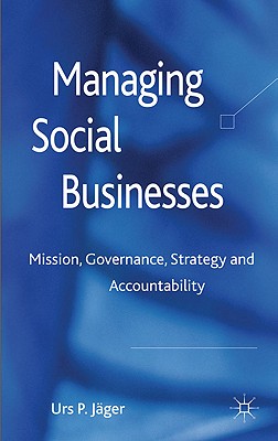 Managing Social Businesses: Mission, Governance, Strategy and Accountability