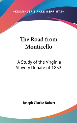 The Road from Monticello: A Study of the Virginia Slavery Debate of 1832