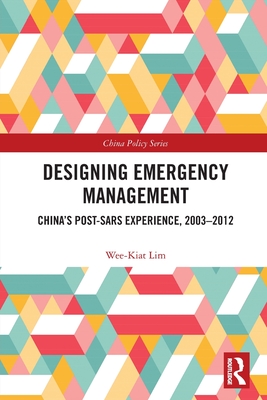 Designing Emergency Management: China's Post-Sars Experience, 2003-2012