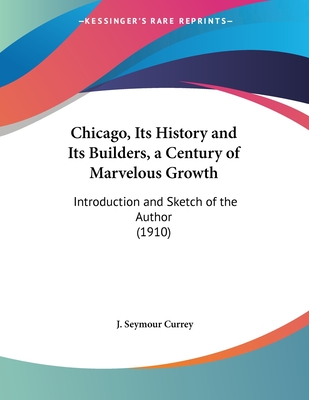 Chicago, Its History and Its Builders, a Century of Marvelous Growth: Introduction and Sketch of the Author (1910)