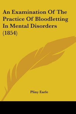 An Examination Of The Practice Of Bloodletting In Mental Disorders (1854)