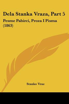 Dela Stanka Vraza, Part 5: Pesme Pabirci, Proza I Pisma (1863)