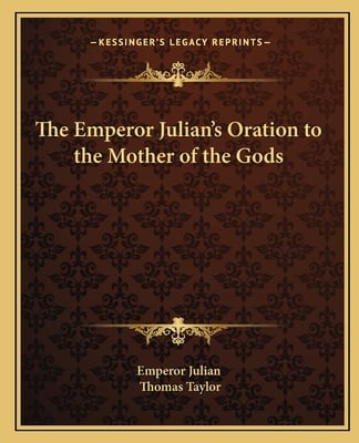 The Emperor Julian's Oration to the Mother of the Gods