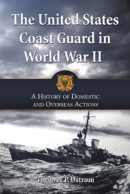 The United States Coast Guard in World War II: A History of Domestic and Overseas Actions