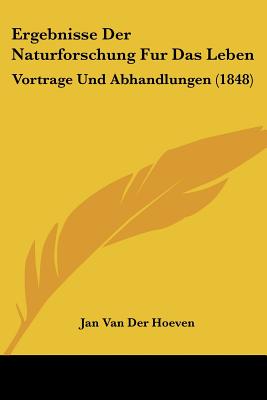 Ergebnisse Der Naturforschung Fur Das Leben: Vortrage Und Abhandlungen (1848)