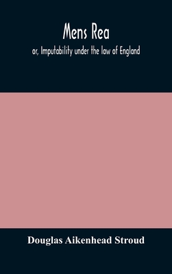 Mens Rea; Or, Imputability Under The Law Of England
