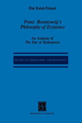 Franz Rosenzweig's Philosophy of Existence: An Analysis of the Star of Redemption