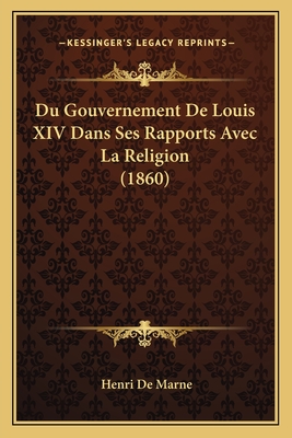 Du Gouvernement De Louis XIV Dans Ses Rapports Avec La Religion (1860)