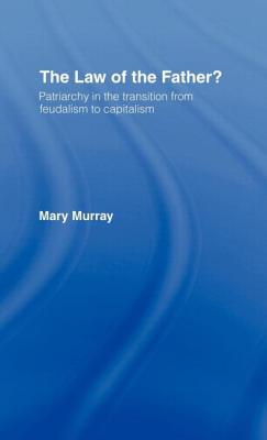 The Law of the Father?: Patriarchy in the transition from feudalism to capitalism