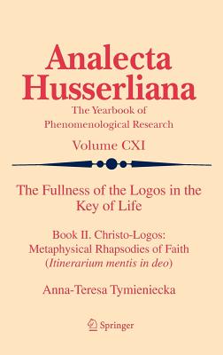 The Fullness of the Logos in the Key of Life: Book II. Christo-Logos: Metaphysical Rhapsodies of Faith (Itinerarium Mentis in Deo)