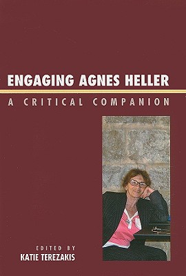 Engaging Agnes Heller: A Critical Companion