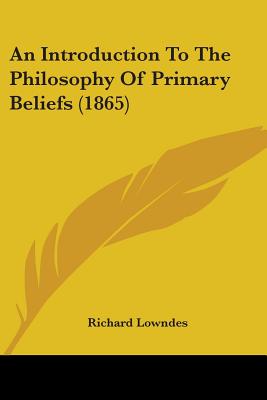 An Introduction To The Philosophy Of Primary Beliefs (1865)