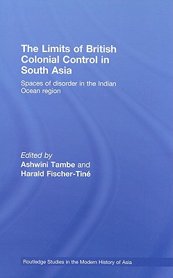 The Limits of British Colonial Control in South Asia: Spaces of Disorder in the Indian Ocean Region