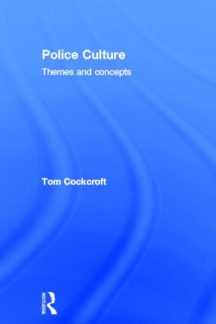 Police Culture: Themes and Concepts