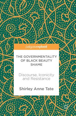 The Governmentality of Black Beauty Shame: Discourse, Iconicity and Resistance