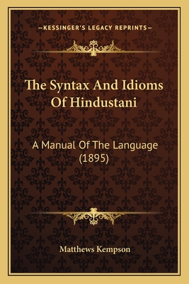 The Syntax And Idioms Of Hindustani: A Manual Of The Language (1895)