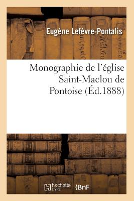 Monographie de l'Église Saint-Maclou de Pontoise (Éd.1888)