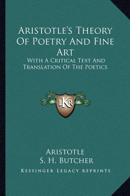 Aristotle's Theory Of Poetry And Fine Art: With A Critical Text And Translation Of The Poetics