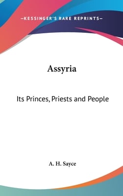 Assyria: Its Princes, Priests and People