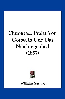 Chuonrad, Pralat Von Gottweih Und Das Nibelungenlied (1857)