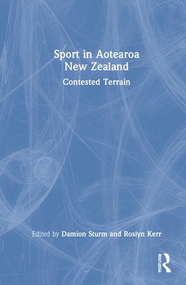 Sport in Aotearoa New Zealand: Contested Terrain
