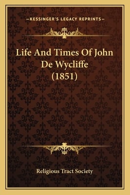 Life And Times Of John De Wycliffe (1851)