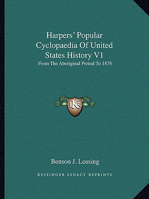 Harpers' Popular Cyclopaedia Of United States History V1: From The Aboriginal Period To 1876