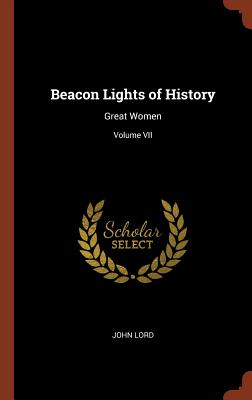 Beacon Lights of History: Great Women; Volume VII