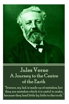 Jules Verne - A Journey to the Centre of the Earth: "Science, my lad, is made up of mistakes, but they are mistakes which it is useful to make, becaus