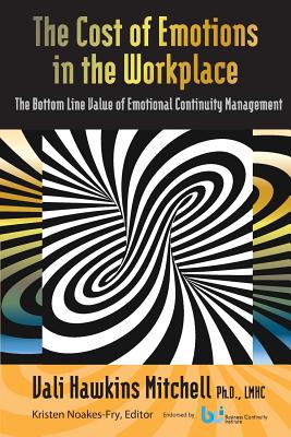 The Cost of Emotions in the Workplace: The Bottom Line Value of Emotional Continuity Management