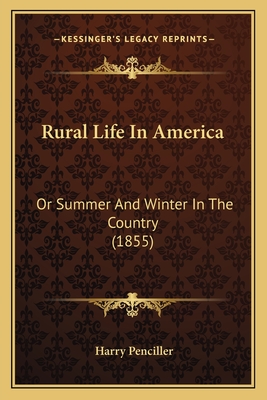Rural Life In America: Or Summer And Winter In The Country (1855)