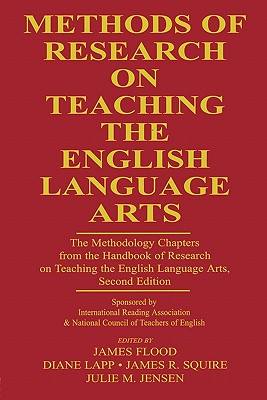 Methods of Research on Teaching the English Language Arts: The Methodology Chapters From the Handbook of Research on Teaching the English Language Art