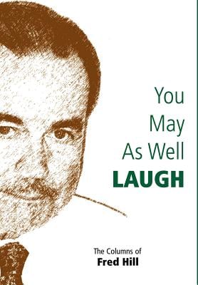 You May as Well Laugh: The Columns of Fred Hill