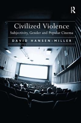 Civilized Violence: Subjectivity, Gender and Popular Cinema