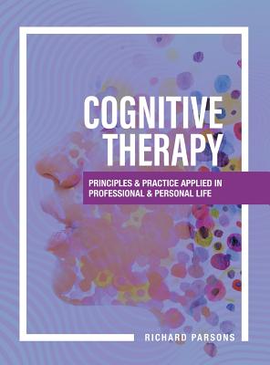 Cognitive Therapy: Principles and Practice Applied in Professional and Personal Life