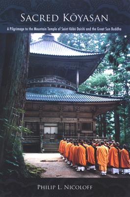 Sacred Kōyasan: A Pilgrimage to the Mountain Temple of Saint Kōbō Daishi and the Great Sun Buddha